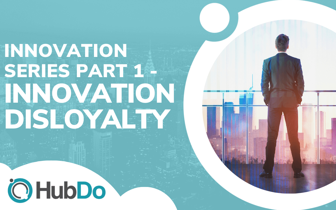 Innovation Series Part 1 - Innovation Disloyalty