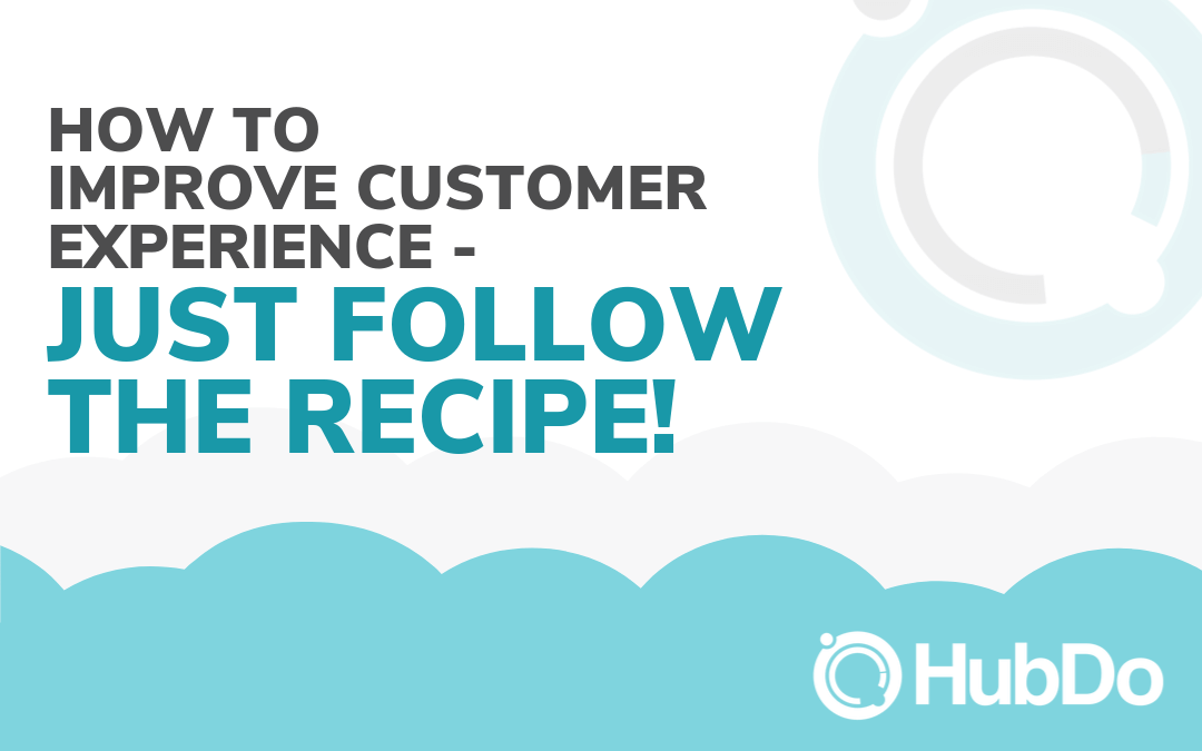 How to Improve Customer Experience - Just Follow the Recipe!