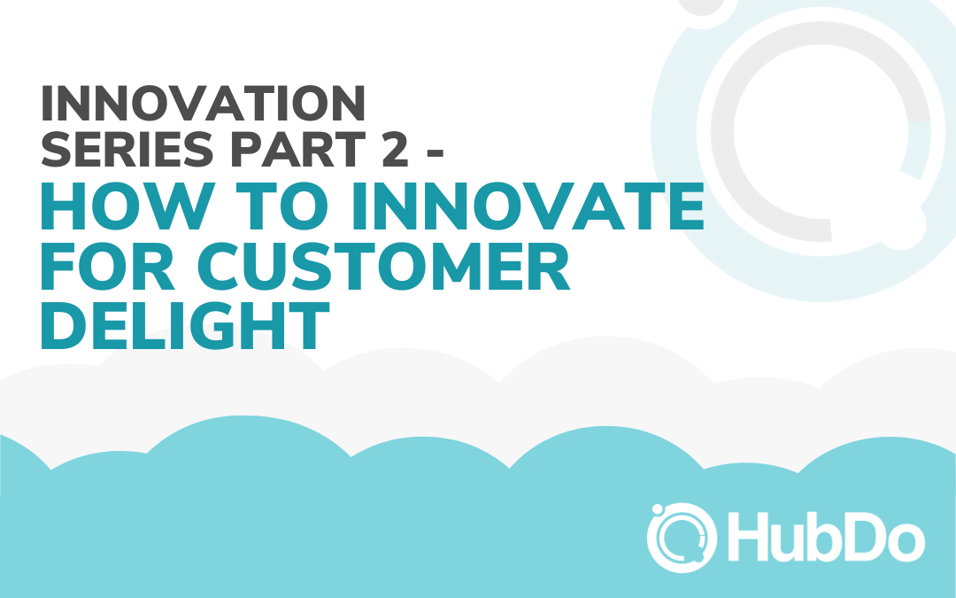 Innovation Series Part 2 - How to Innovate for Customer Delight